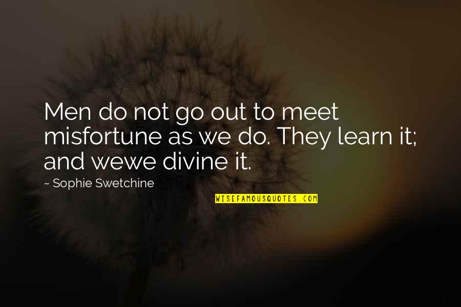 Go Out And Do It Quotes By Sophie Swetchine: Men do not go out to meet misfortune