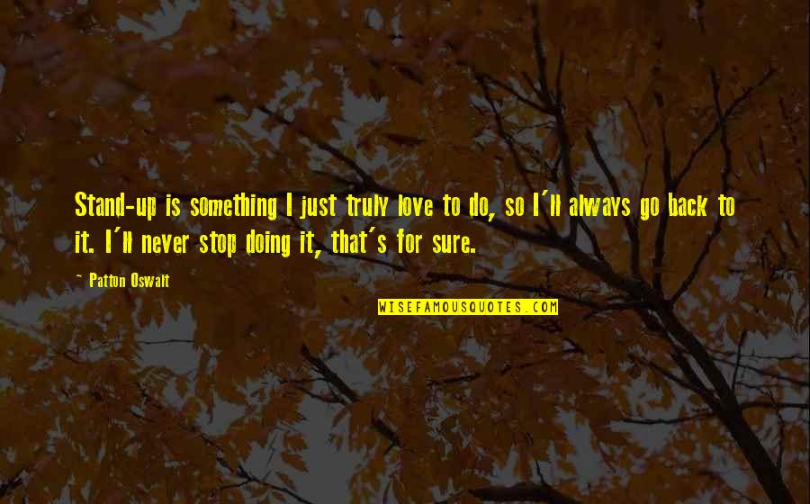 Go Out And Do Something Quotes By Patton Oswalt: Stand-up is something I just truly love to