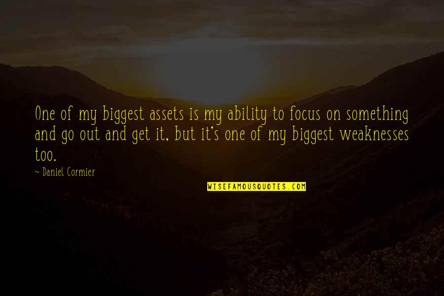 Go Out And Get It Quotes By Daniel Cormier: One of my biggest assets is my ability