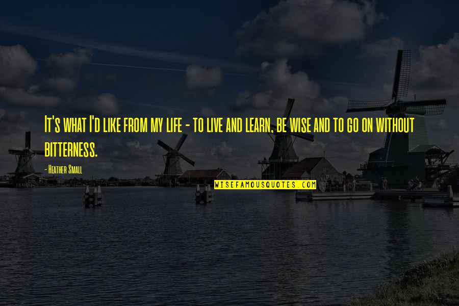 Go Out And Live Your Life Quotes By Heather Small: It's what I'd like from my life - Go Out And Live Your Life Quotes By Heather Small: It's what I'd like from my life -