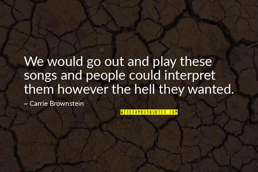 Go Out And Play Quotes By Carrie Brownstein: We would go out and play these songs