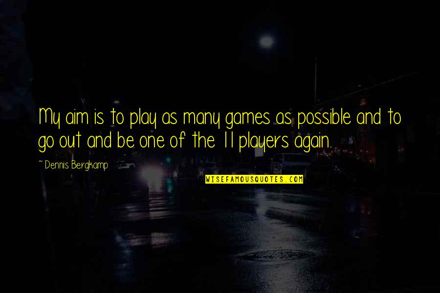 Go Out And Play Quotes By Dennis Bergkamp: My aim is to play as many games