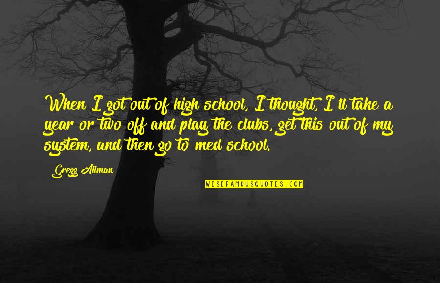 Go Out And Play Quotes By Gregg Allman: When I got out of high school, I