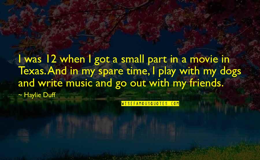 Go Out And Play Quotes By Haylie Duff: I was 12 when I got a small
