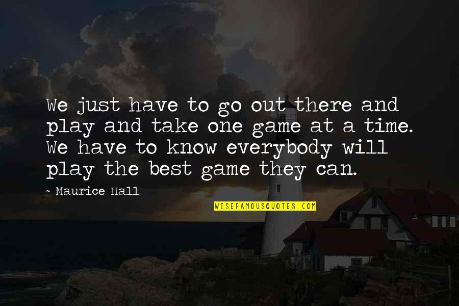 Go Out And Play Quotes By Maurice Hall: We just have to go out there and