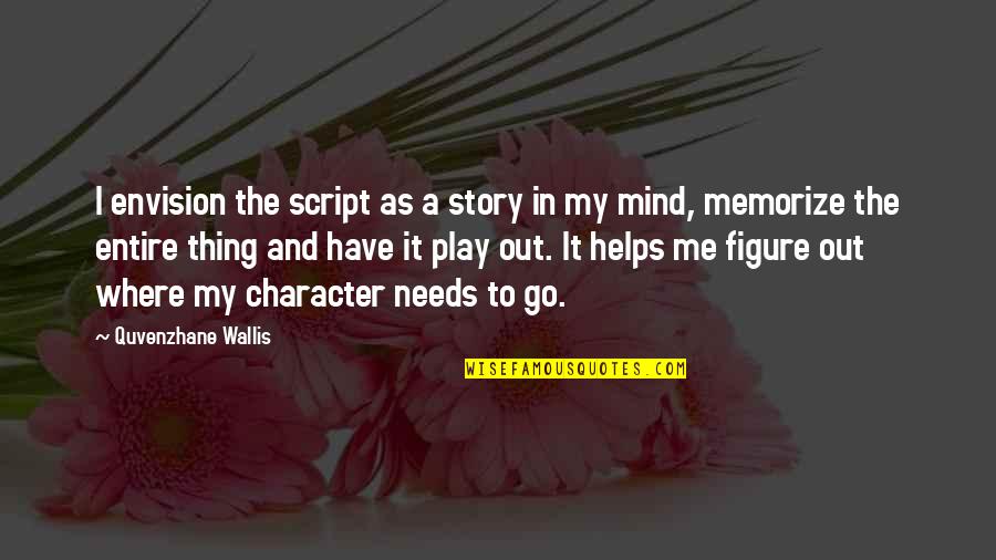 Go Out And Play Quotes By Quvenzhane Wallis: I envision the script as a story in
