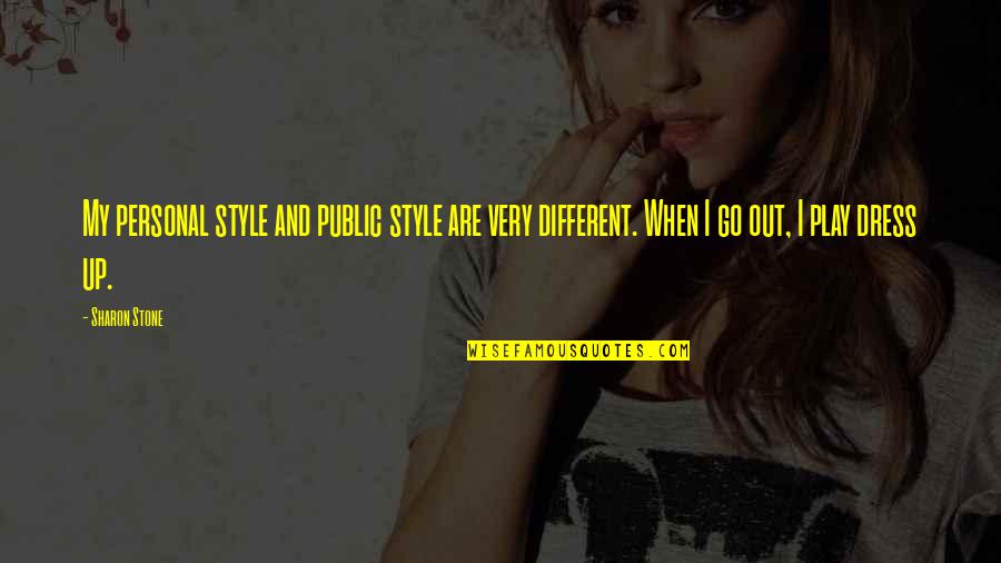 Go Out And Play Quotes By Sharon Stone: My personal style and public style are very