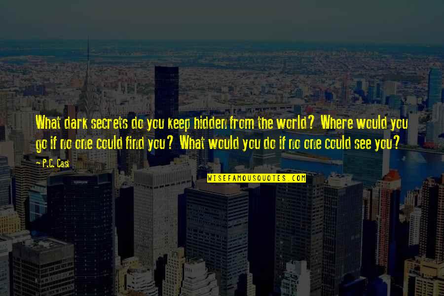 Go Out And See The World Quotes By P.C. Cast: What dark secrets do you keep hidden from