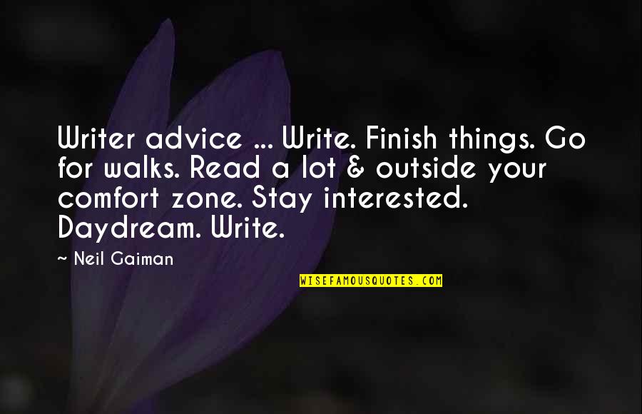 Go Out Of Comfort Zone Quotes By Neil Gaiman: Writer advice ... Write. Finish things. Go for Go Out Of Comfort Zone Quotes By Neil Gaiman: Writer advice ... Write. Finish things. Go for