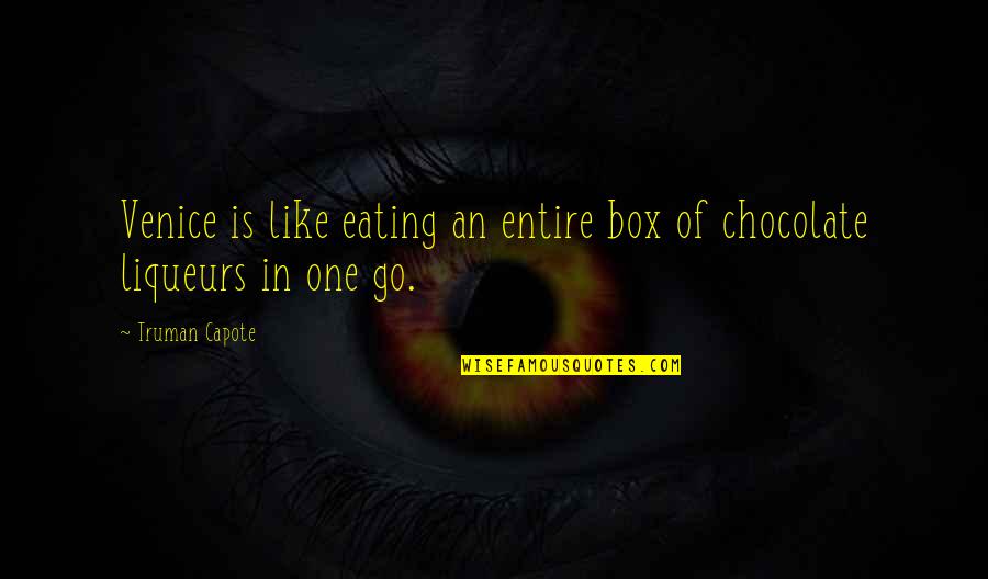 Go Out Of The Box Quotes By Truman Capote: Venice is like eating an entire box of