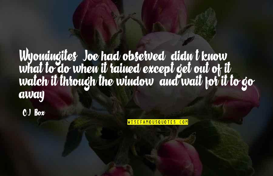 Go Out There And Get It Quotes By C.J. Box: Wyomingites, Joe had observed, didn't know what to Go Out There And Get It Quotes By C.J. Box: Wyomingites, Joe had observed, didn't know what to