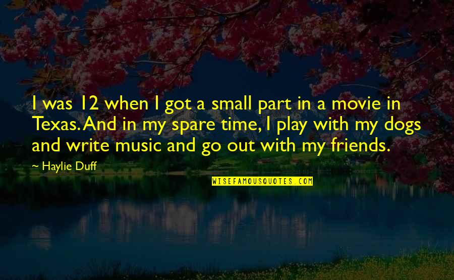 Go Out With Friends Quotes By Haylie Duff: I was 12 when I got a small