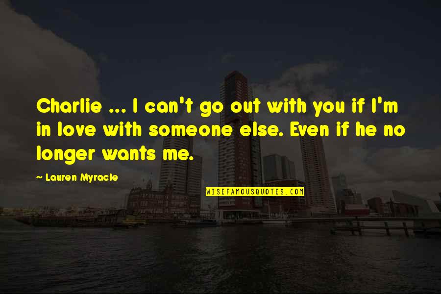 Go Out With Me Quotes By Lauren Myracle: Charlie ... I can't go out with you
