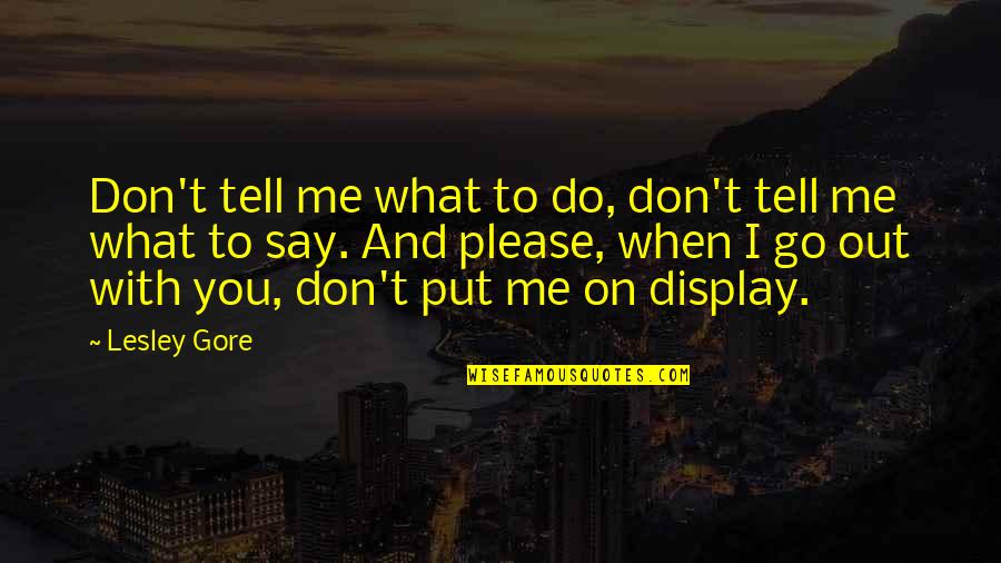 Go Out With Me Quotes By Lesley Gore: Don't tell me what to do, don't tell