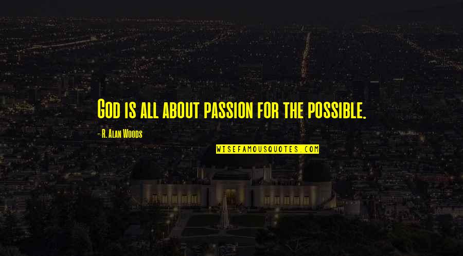 Go Pro Eric Worre Quotes By R. Alan Woods: God is all about passion for the possible. Go Pro Eric Worre Quotes By R. Alan Woods: God is all about passion for the possible.
