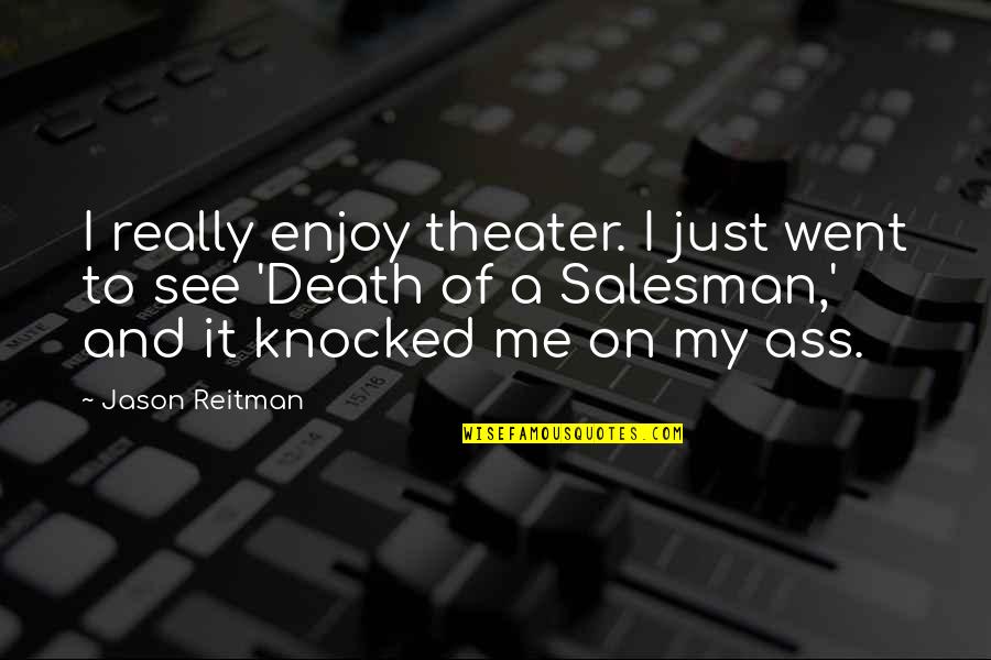 Go Quietly Quotes By Jason Reitman: I really enjoy theater. I just went to