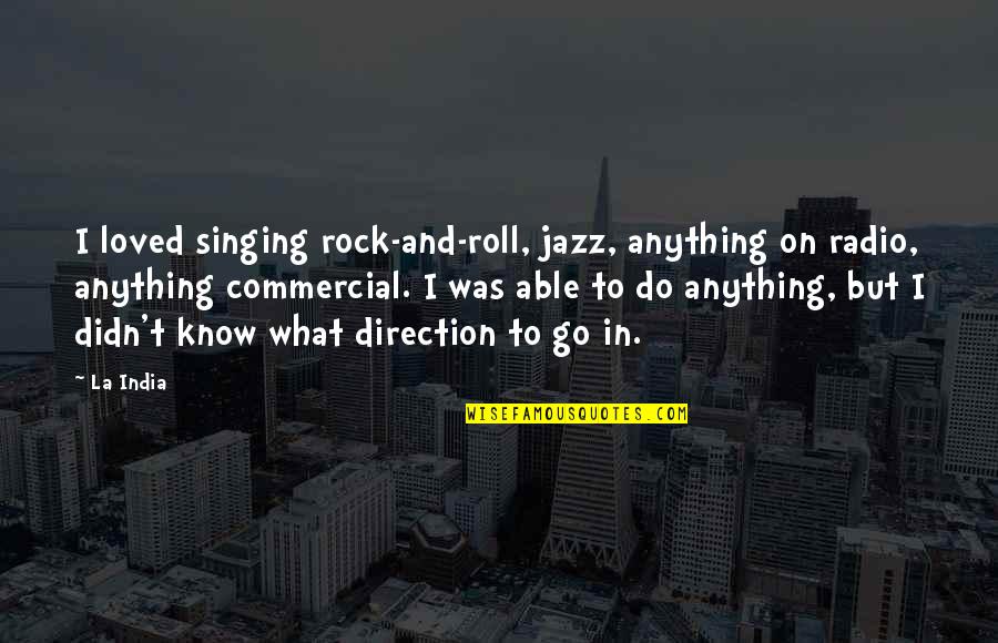 Go Radio Quotes By La India: I loved singing rock-and-roll, jazz, anything on radio,