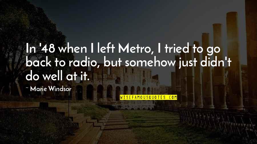 Go Radio Quotes By Marie Windsor: In '48 when I left Metro, I tried