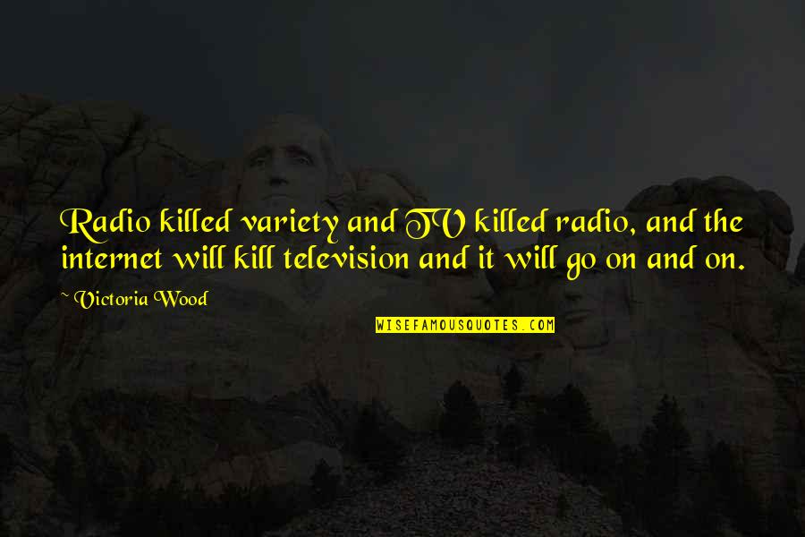 Go Radio Quotes By Victoria Wood: Radio killed variety and TV killed radio, and