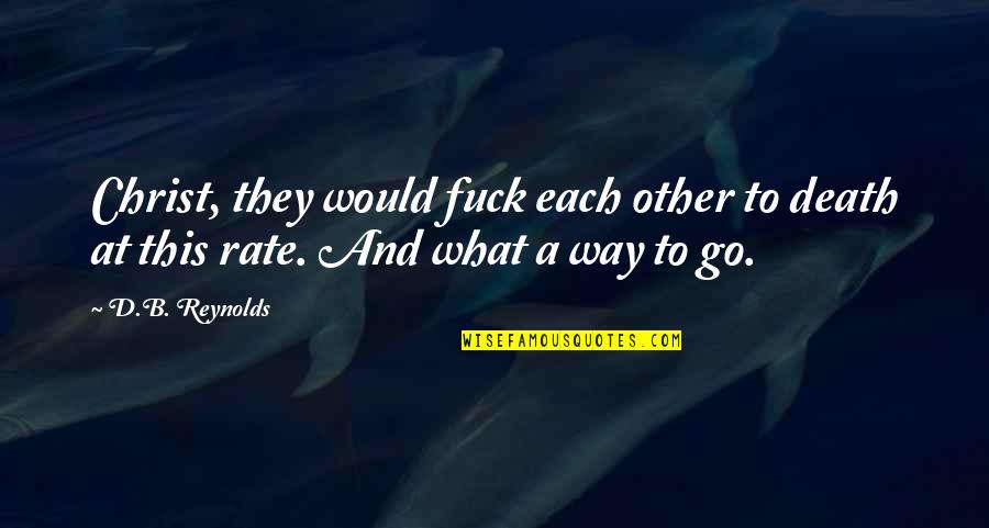 Go Rate Quotes By D.B. Reynolds: Christ, they would fuck each other to death