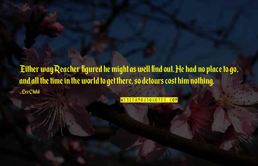 Go Reacher Go Quotes By Lee Child: Either way Reacher figured he might as well