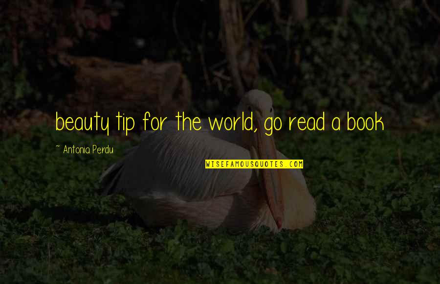 Go Read A Book Quotes By Antonia Perdu: beauty tip for the world, go read a