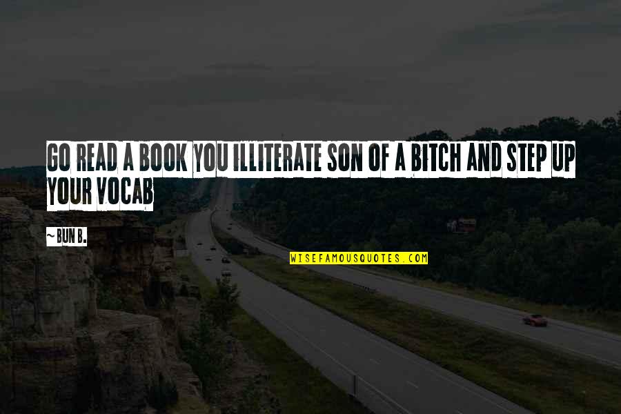 Go Read A Book Quotes By Bun B.: Go read a book you illiterate son of