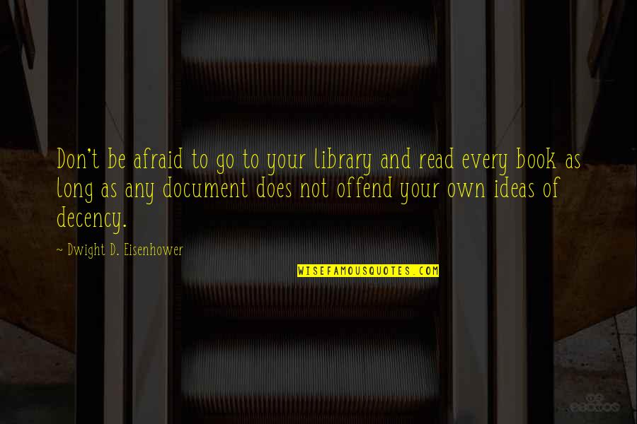 Go Read A Book Quotes By Dwight D. Eisenhower: Don't be afraid to go to your library