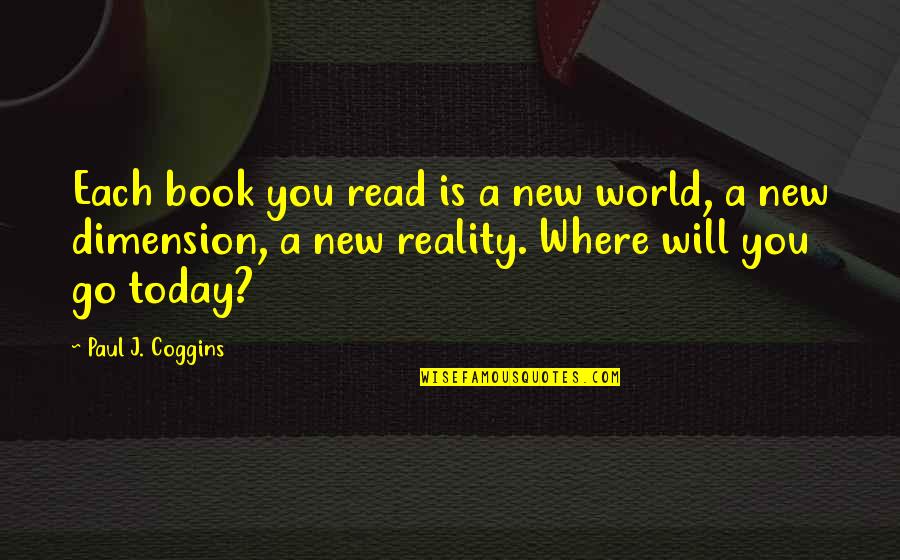Go Read A Book Quotes By Paul J. Coggins: Each book you read is a new world,