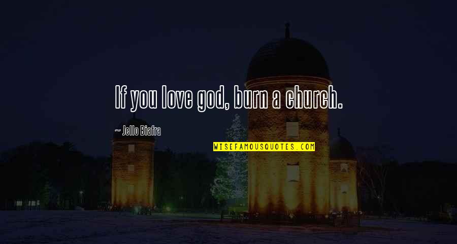 Go Rin No Sho Quotes By Jello Biafra: If you love god, burn a church.