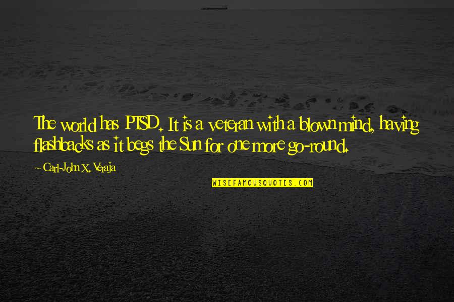 Go Round Quotes By Carl-John X. Veraja: The world has PTSD. It is a veteran