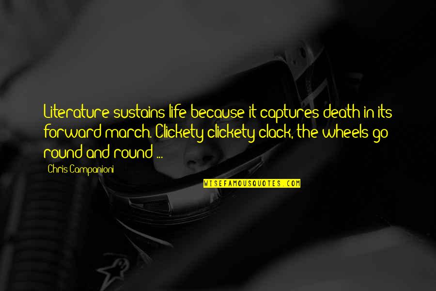 Go Round Quotes By Chris Campanioni: Literature sustains life because it captures death in