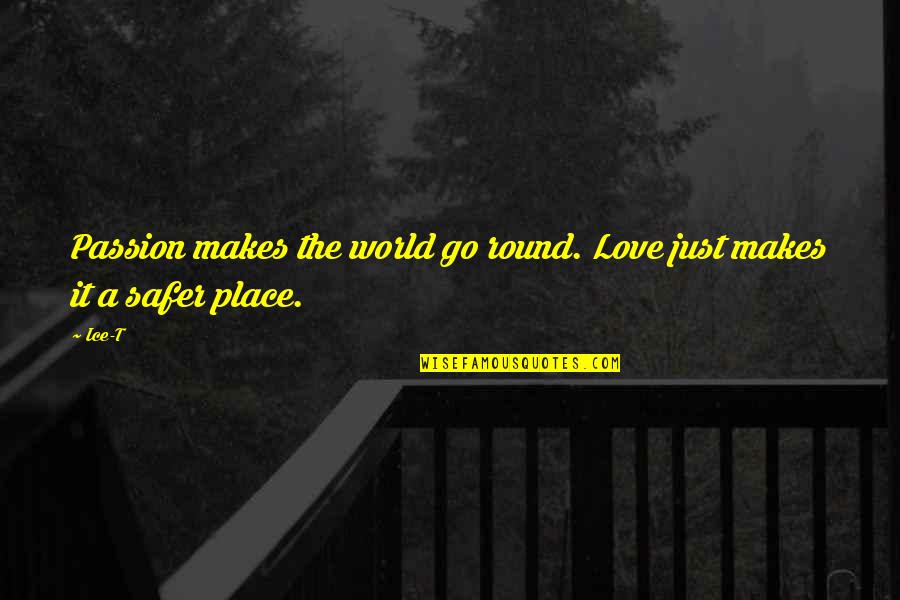 Go Round Quotes By Ice-T: Passion makes the world go round. Love just