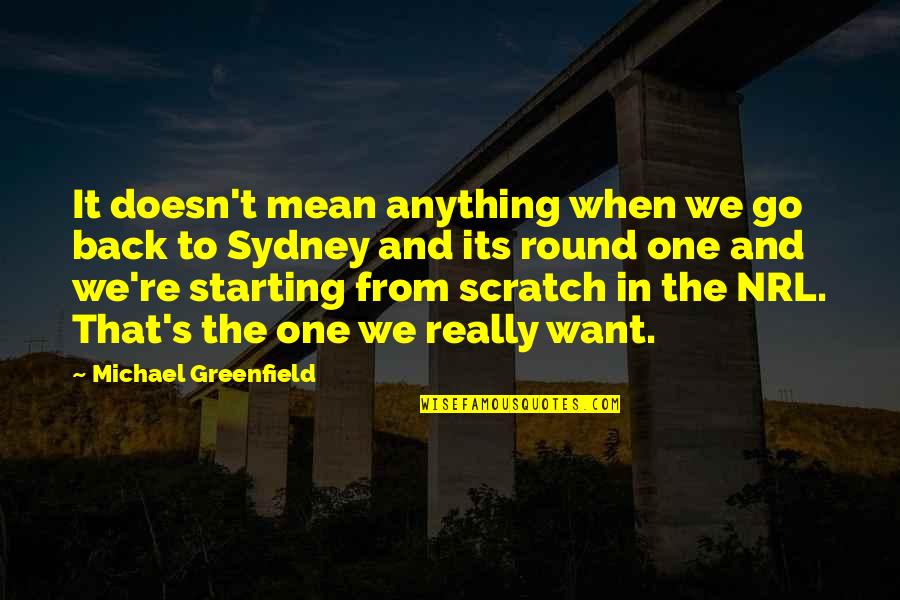 Go Round Quotes By Michael Greenfield: It doesn't mean anything when we go back