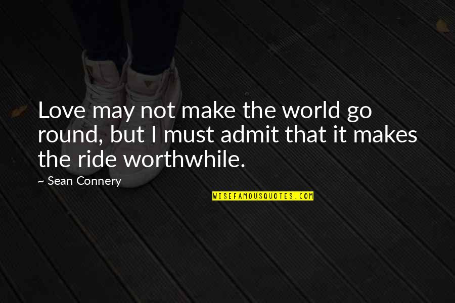 Go Round Quotes By Sean Connery: Love may not make the world go round,