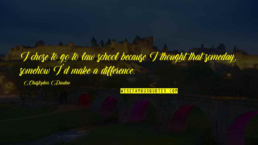 Go School Quotes By Christopher Darden: I chose to go to law school because Go School Quotes By Christopher Darden: I chose to go to law school because