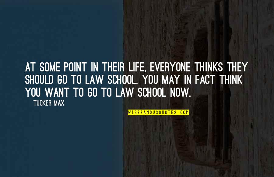Go School Quotes By Tucker Max: At some point in their life, everyone thinks Go School Quotes By Tucker Max: At some point in their life, everyone thinks