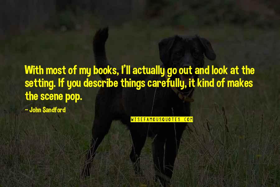 Go Setting Quotes By John Sandford: With most of my books, I'll actually go