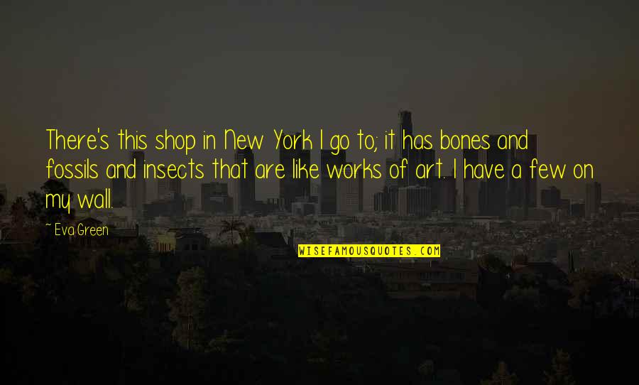 Go Shop Quotes By Eva Green: There's this shop in New York I go Go Shop Quotes By Eva Green: There's this shop in New York I go