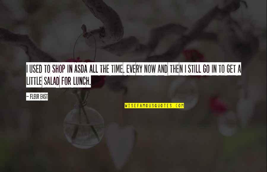 Go Shop Quotes By Fleur East: I used to shop in ASDA all the Go Shop Quotes By Fleur East: I used to shop in ASDA all the