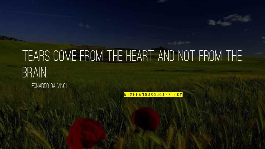 Go Skate Quotes By Leonardo Da Vinci: Tears come from the heart and not from Go Skate Quotes By Leonardo Da Vinci: Tears come from the heart and not from