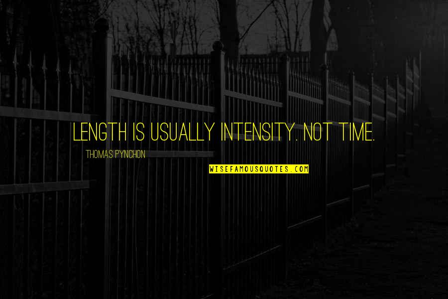 Go Skate Quotes By Thomas Pynchon: Length is usually intensity. Not time. Go Skate Quotes By Thomas Pynchon: Length is usually intensity. Not time.