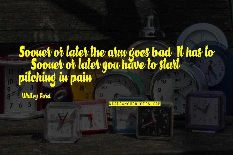 Go Skate Quotes By Whitey Ford: Sooner or later the arm goes bad. It Go Skate Quotes By Whitey Ford: Sooner or later the arm goes bad. It