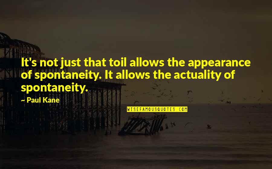 Go Skateboarding Day Quotes By Paul Kane: It's not just that toil allows the appearance Go Skateboarding Day Quotes By Paul Kane: It's not just that toil allows the appearance