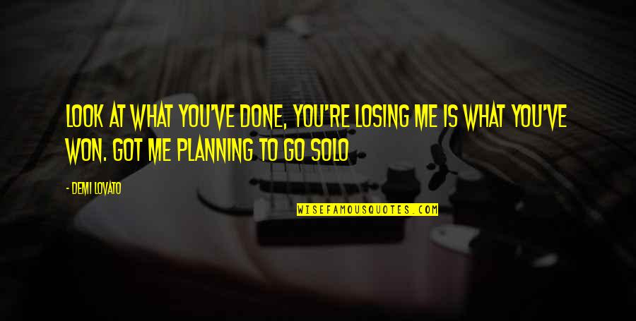 Go Solo Quotes By Demi Lovato: Look at what you've done, you're losing me