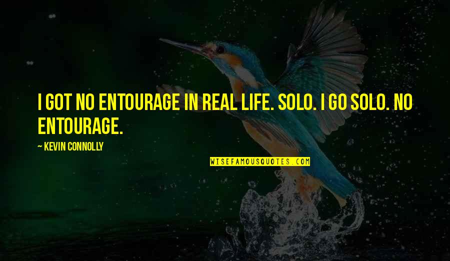 Go Solo Quotes By Kevin Connolly: I got no entourage in real life. Solo.