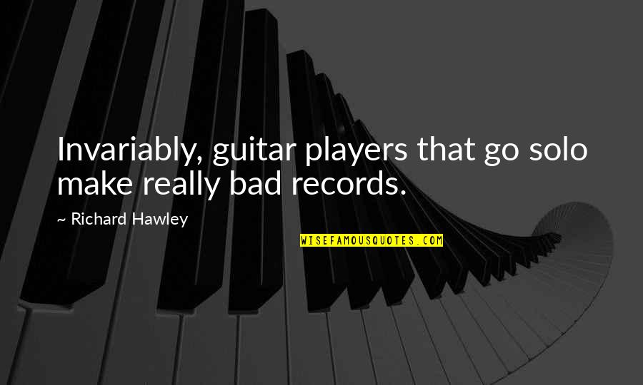 Go Solo Quotes By Richard Hawley: Invariably, guitar players that go solo make really