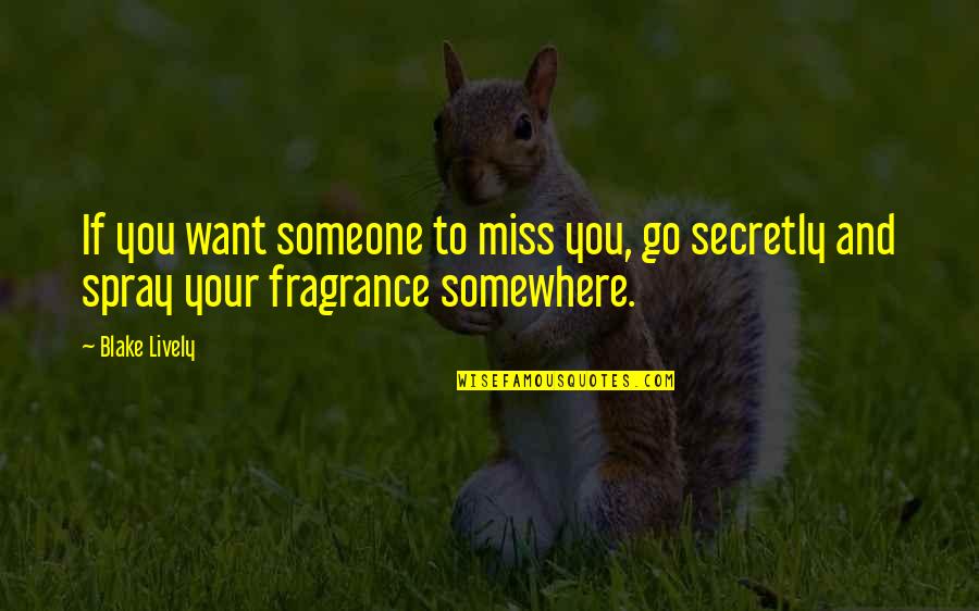 Go Somewhere Quotes By Blake Lively: If you want someone to miss you, go