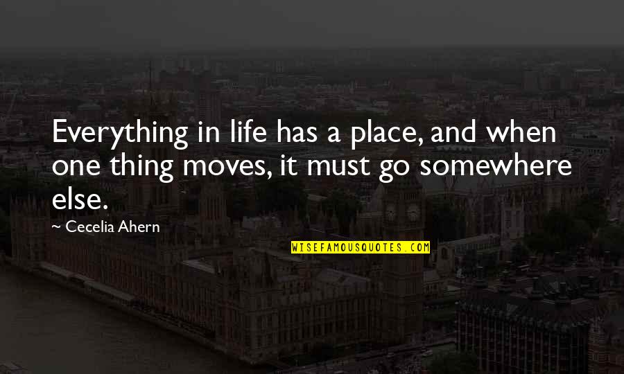 Go Somewhere Quotes By Cecelia Ahern: Everything in life has a place, and when