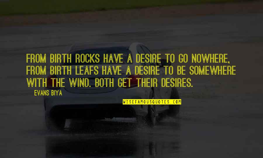 Go Somewhere Quotes By Evans Biya: From birth rocks have a desire to go